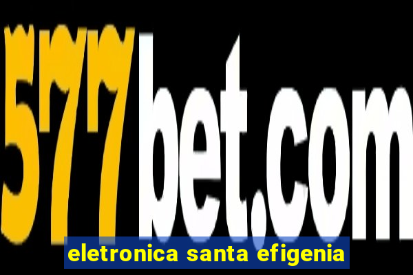 eletronica santa efigenia